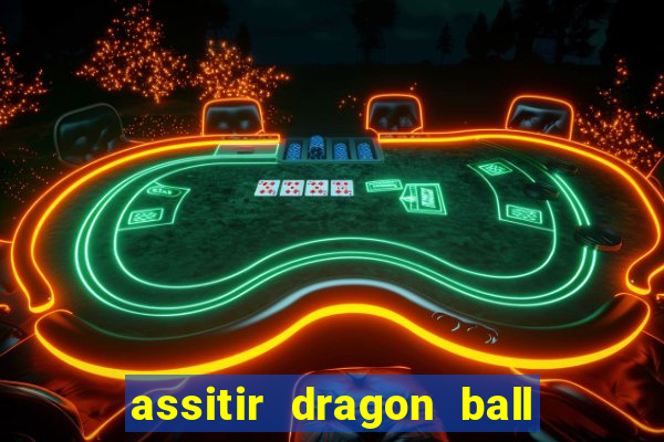 assitir dragon ball z dublado